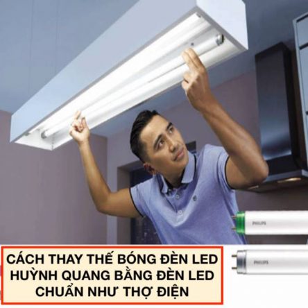 Cách thay bóng đèn huỳnh quang bằng bóng LED tuýp chi tiết